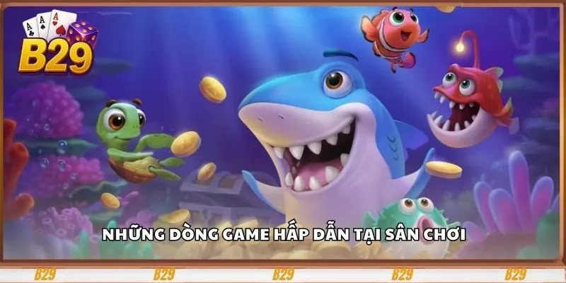 Những dòng game hấp dẫn tại sân chơi
