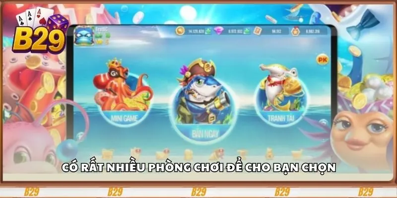 Có rất nhiều phòng chơi để cho bạn chọn