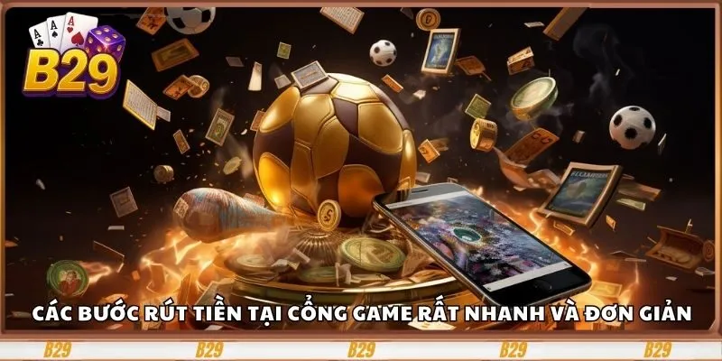 Các bước rút tiền tại cổng game rất nhanh và đơn giản