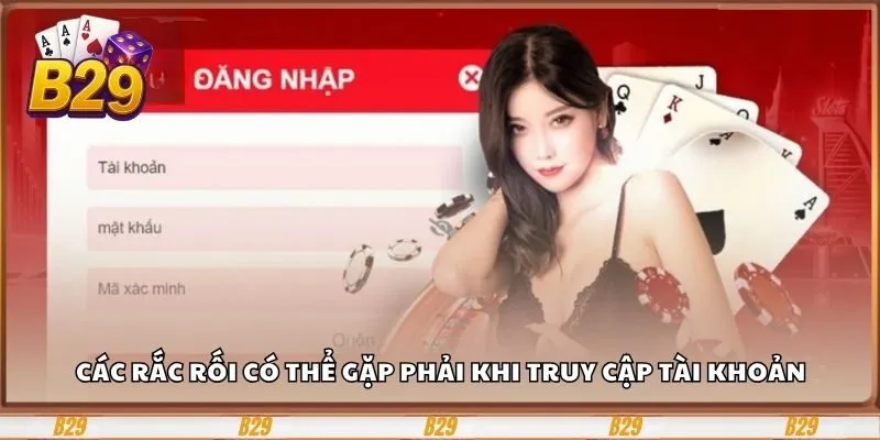 Các rắc rối có thể gặp phải khi truy cập tài khoản