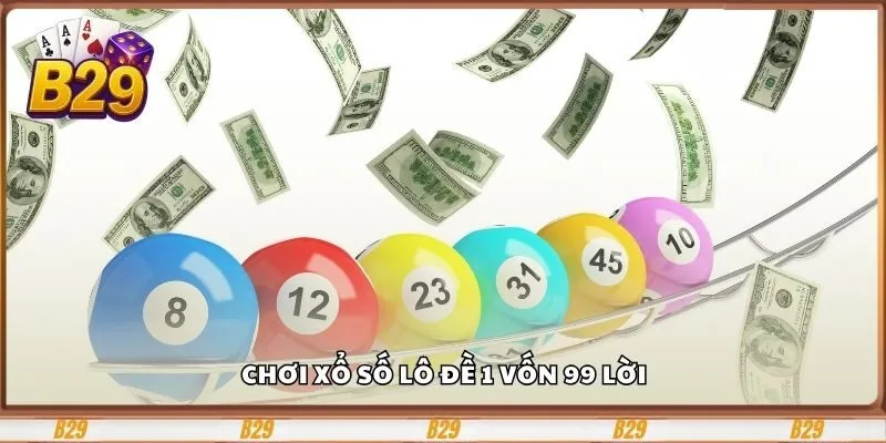 Chơi xổ số lô đề 1 vốn 99 lời