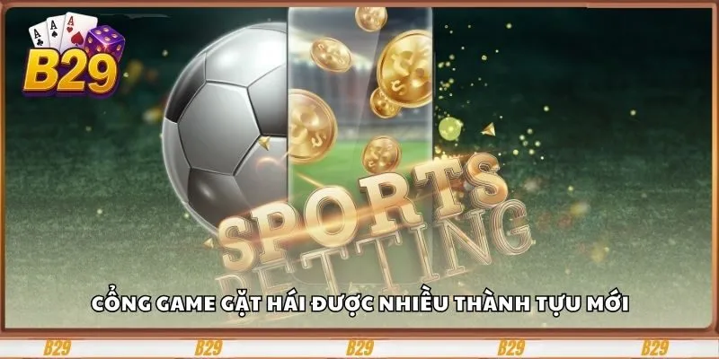 Cổng game gặt hái được nhiều thành tựu mới