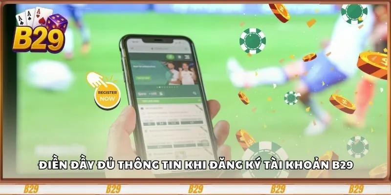 Điền đầy đủ thông tin khi đăng ký tài khoản B29