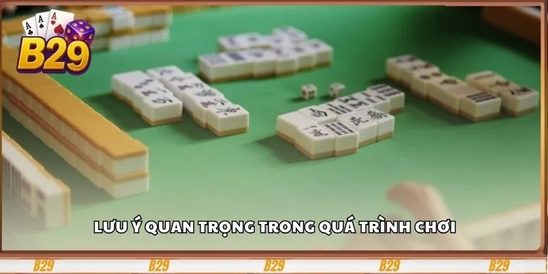 Lưu ý quan trọng trong quá trình chơi