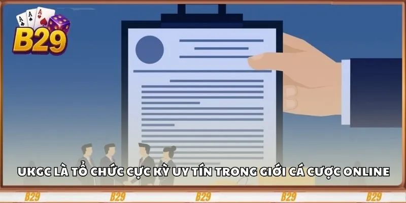 UKGC là tổ chức cực kỳ uy tín trong giới cá cược online