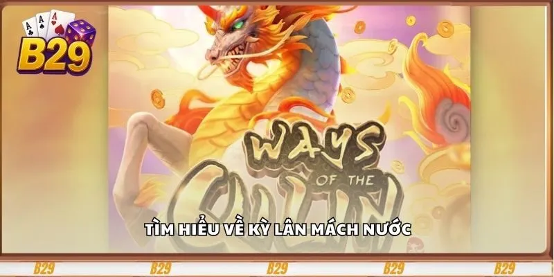 Tìm hiểu về Kỳ Lân Mách Nước B29