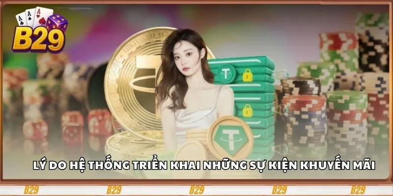 Lý do hệ thống triển khai những sự kiện khuyến mãi