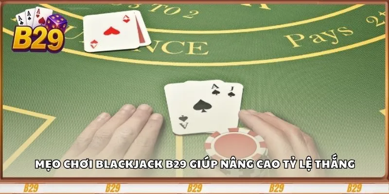Những mẹo giúp bạn chinh phục game Blackjack