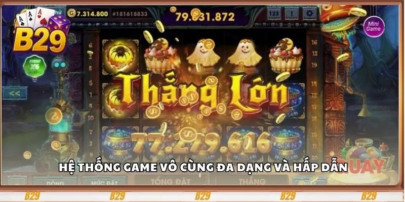 Hệ thống game vô cùng đa dạng và hấp dẫn
