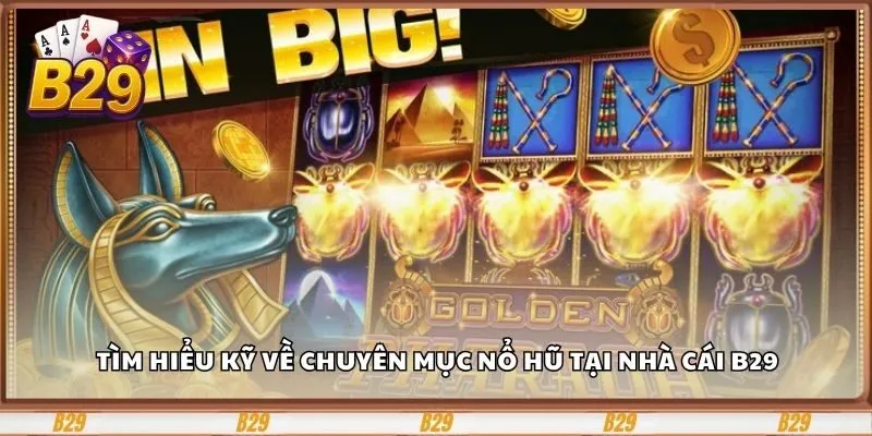 Tìm hiểu kỹ về chuyên mục nổ hũ tại nhà cái B29