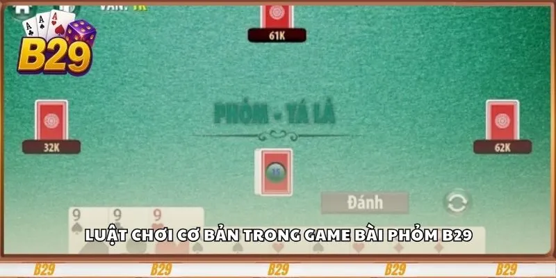 Tìm hiểu luật chơi Phỏm B29